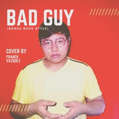 Bad Guy (Bossa Nova Style)