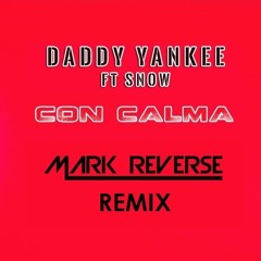 Daddy Yankee & Snow - Con Calma (Mark Reverse Remix)