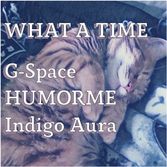G-Space x HUMORME x Indigo Aura - What A Time {Aspire Higher Tune Tuesday Exclusive}
