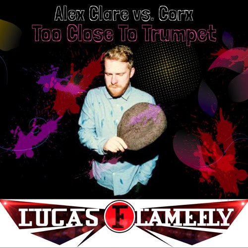 Alex Clare vs. Corx -  Too Close To Trumpet (Lucas Flamefly NYC Pride Mashup)