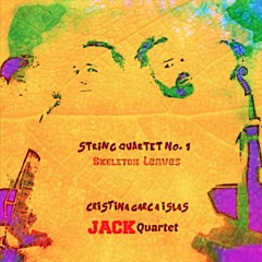 Skeleton Leaves String Quartet No.1. (JACK quartet)