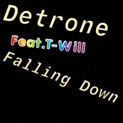 Detrone-Falling Down (feat. T-Will)