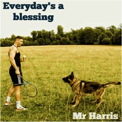 EVERY DAYS A BLESSING - MR HARRIS