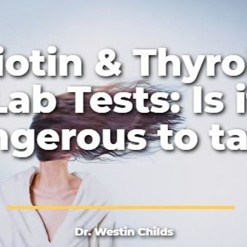 Stream How Biotin Interferes with Thyroid Lab Tests & Causes Falsely