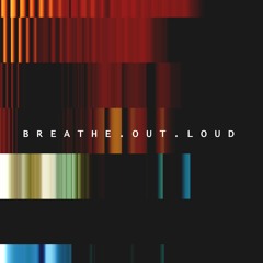 Breathe Out Loud