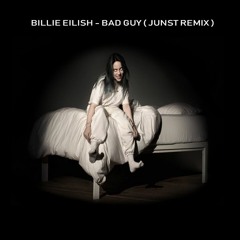 Billie Eilish - Bad Guy ( Junst Remix )