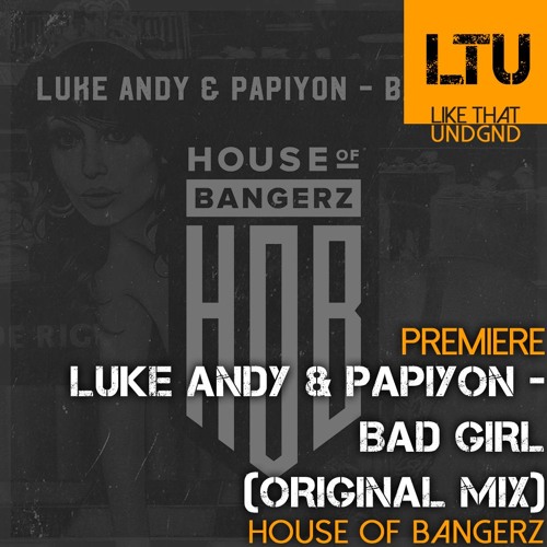 Premiere: Luke Andy & Papiyon - Bad Girl (Original Mix) | House Of Bangerz