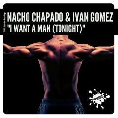 Nacho Chapado & Ivan Gomez - I Want A Man (Tonight) (Guareber Recordings)