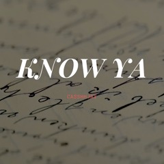 Know Ya (Prod. By CasshhJay)