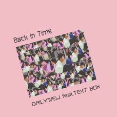 DAILY'NEW - Back In Time Ft.TEXT BOX [2018]
