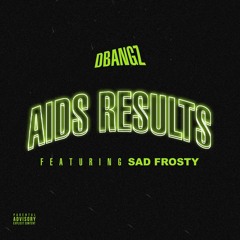 AIDS RESULTS (feat. Sad Frosty)