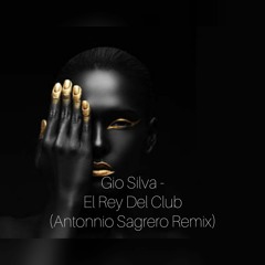 Gio Silva - El Rey Del Club (Antonnio Sagrero Remix) DESCARGA GRATUITA EN DESCRIPCION