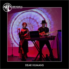 Dear Humans (live set) [DHLA - Podcast - 37]