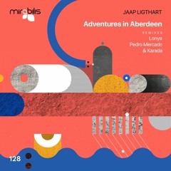 PREMIERE: Jaap Ligthart - Adventures In Aberdeen (Lonya Remix) [Mirabilis Records]
