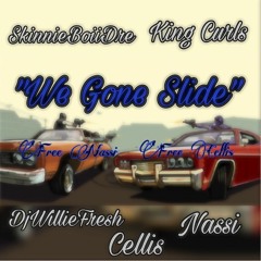 SkinnieBoi Dre x King Curls x djwilliefresh x Cellis x Nassi -  We Gone Slide