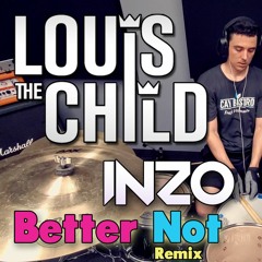 Louis The Child - Better Not (INZO remix) | Drum Cover