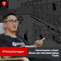 Cara Menentukan Lokasi Bisnis dan Mendatangkan Trafik (Calon Pembeli) - #TanyaJuragan Episode 2