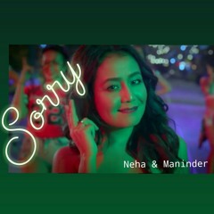 Sorry Song-Neha Kakkar & Maninder Buttar