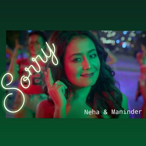 Stream Sorry Song-Neha Kakkar & Maninder Buttar by Usama Khan | Listen  online for free on SoundCloud