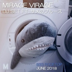 Mirage Virage (DJ set) ft. サメのブルース @ B33