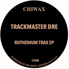 CTX08 - TRACKMASTER DRE -  RUTHENIUM TRAX EP (CHIWAX)