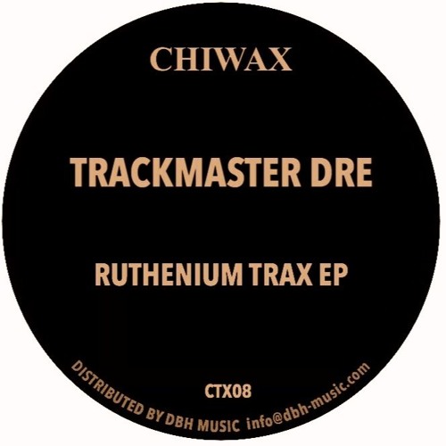 CTX08 - TRACKMASTER DRE -  RUTHENIUM TRAX EP (CHIWAX)