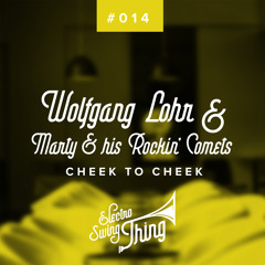 Wolfgang Lohr & Marty & his Rockin' Comets - Cheek to Cheek // Electro Swing Thing #014