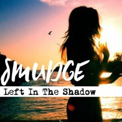 Smudge - Left In The Shadow