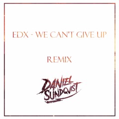 EDX - We Can't Give Up (Daniel Sundqvist Remix)