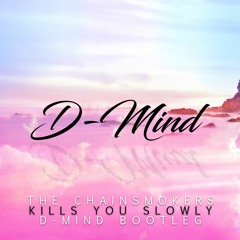 The Chainsmokers - Kills You Slowly (D-Mind Bootleg) [FREE DOWNLOAD]