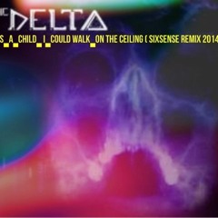 The Delta - As a Child I Could Walk on the Ceiling( Sixsense Bootleg Remix 2018) -( key : D#M)