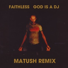Faithless - God Is A DJ (Matush Remix)