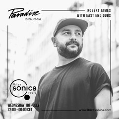 East End Dubs with Robert James - Paradise Ibiza Radio 2019