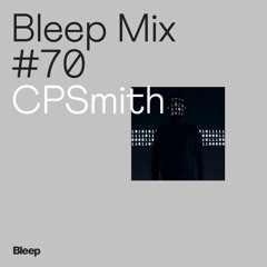 Bleep Mix #70 - CPSmith