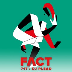 FACT mix 717 - DJ Plead (July '19)