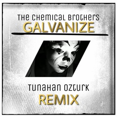 The Chemical Brothers - Galvanize (Tunahan Ozturk Remix)