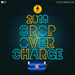 2019 CROP OVER CHARGE “2019 CROP OVER MIX” | DJ JEL