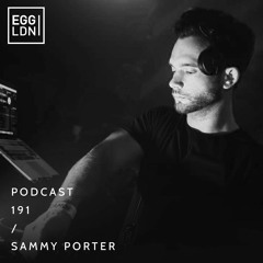 Egg London Podcast 191 - Sammy Porter