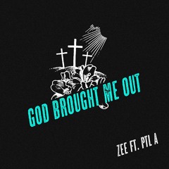 God Brought Me Out Ft. PTL A.