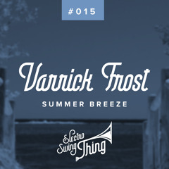 Varrick Frost - Summer Breeze // Electro Swing Thing #015