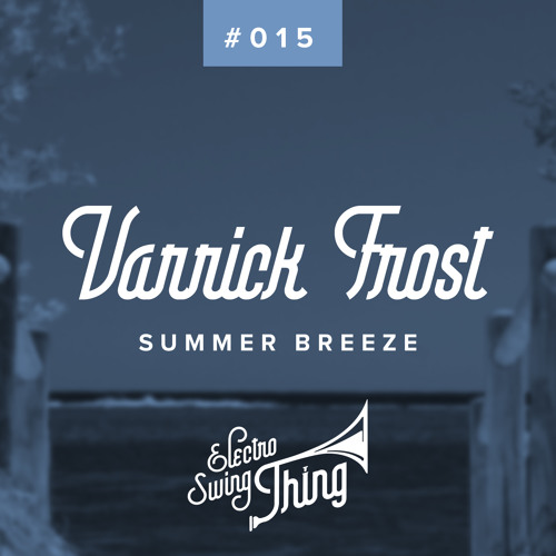 Varrick Frost - Summer Breeze // Electro Swing Thing #015