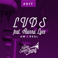 LVDS feat. Alanna Lyes - Am I Real // Electro Swing Thing #017