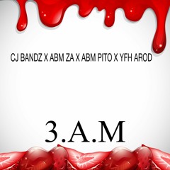 CJ BANDZ X ABM ZA X ABM PITO X YFH AROD -"3.A.M."