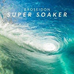 [BIG ROOM] Broseidon - Super Soaker *FREE DOWNLOAD*