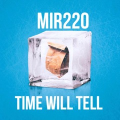 Mir220- Time Will Tell