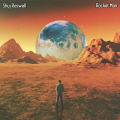 Rocket Man (Shuj Roswell Remix)