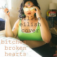 Bitches Broken Hearts (Billie Eilish Cover)