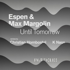 Espen, Max Margolin - Until Tomorrow (K Nass Remix) [Particles]