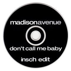 Don't Call Me Baby - Madison Avenue (INSCH Edit)