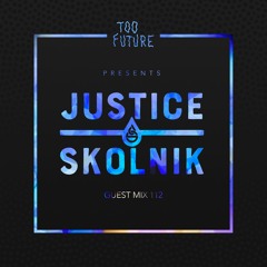 Too Future. Guest Mix 112: Justice Skolnik